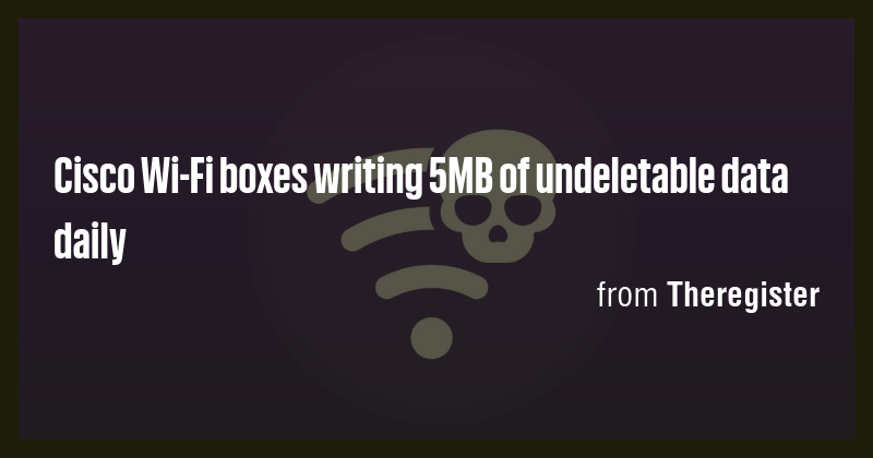 Cisco Wi-Fi boxes writing 5MB of undeletable data daily - Briefly