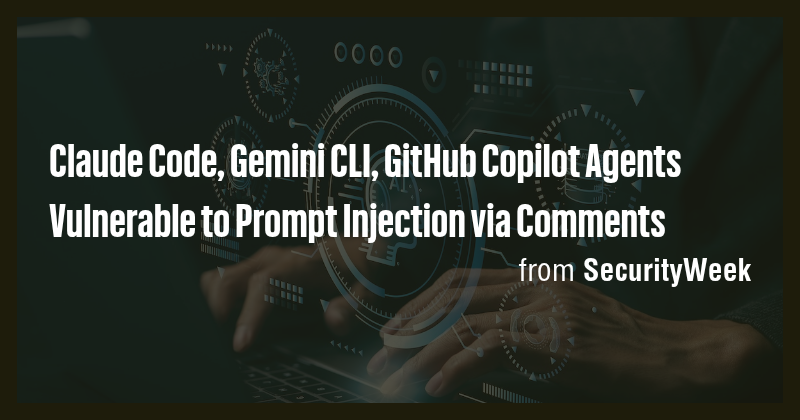 Claude Code, Gemini CLI, GitHub Copilot Agents Vulnerable to Prompt ...