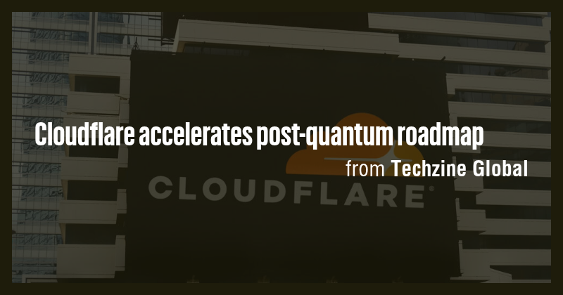 Cloudflare accelerates post-quantum roadmap - Briefly