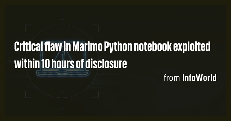 Critical flaw in Marimo Python notebook exploited within 10 hours of ...