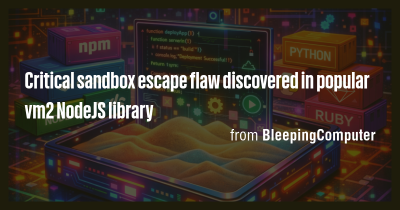 Critical sandbox escape flaw discovered in popular vm2 NodeJS library ...