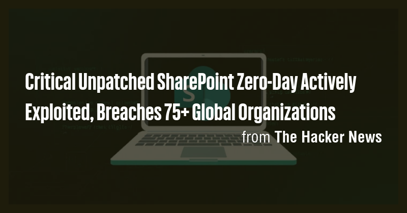 Critical Unpatched SharePoint Zero-Day Actively Exploited, Breaches 75 ...