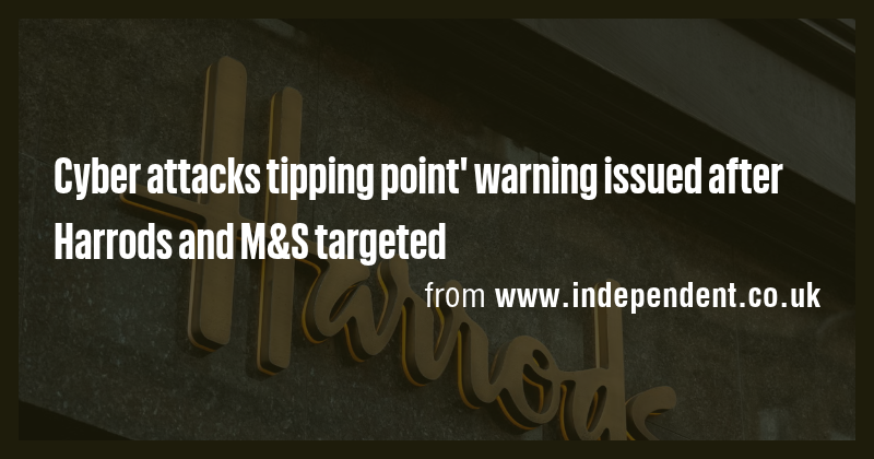 Cyber attacks tipping point' warning issued after Harrods and M&S ...