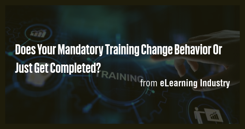 Does Your Mandatory Training Change Behavior Or Just Get Completed ...