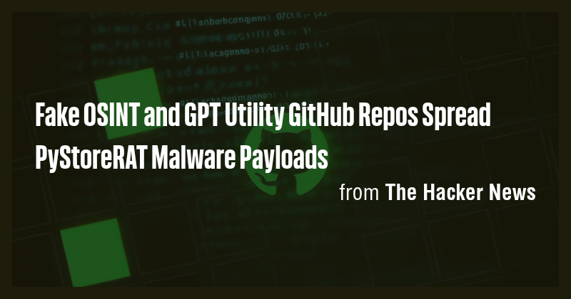 Fake OSINT and GPT Utility GitHub Repos Spread PyStoreRAT Malware ...