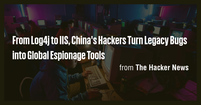 From Log4j to IIS, China's Hackers Turn Legacy Bugs into Global ...