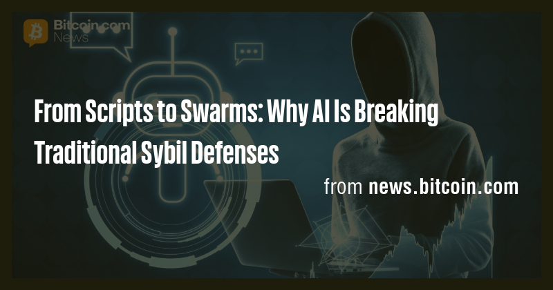 From Scripts to Swarms: Why AI Is Breaking Traditional Sybil Defenses ...