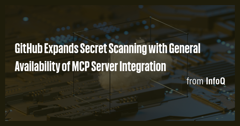 GitHub Expands Secret Scanning with General Availability of MCP Server ...