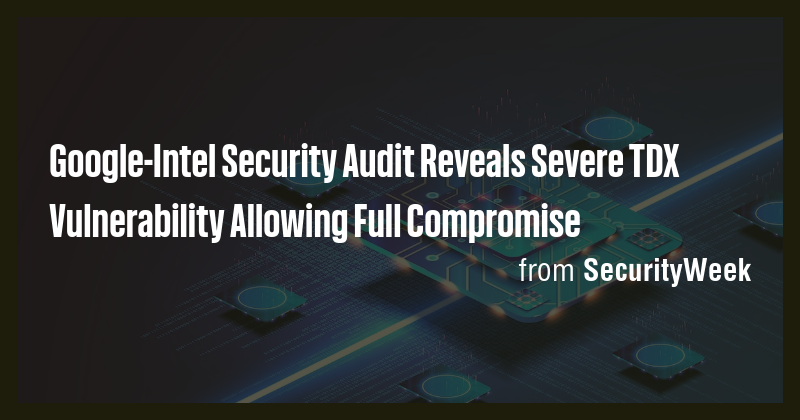 Google-Intel Security Audit Reveals Severe TDX Vulnerability Allowing ...
