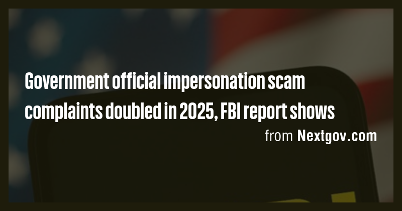 Government official impersonation scam complaints doubled in 2025, FBI ...