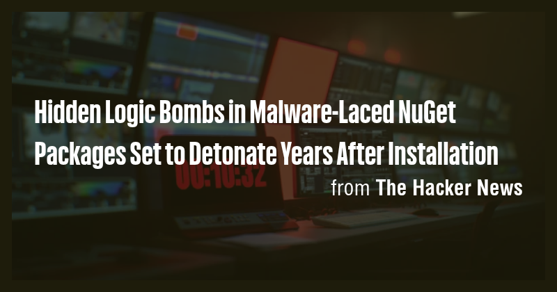 Hidden Logic Bombs in Malware-Laced NuGet Packages Set to Detonate ...