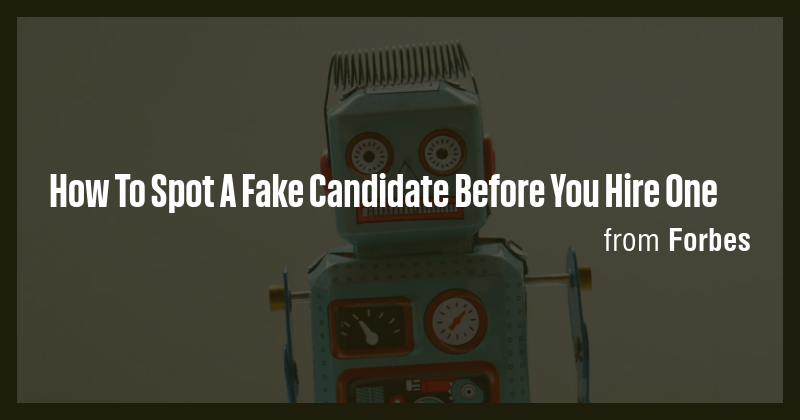 How To Spot A Fake Candidate Before You Hire One - Briefly