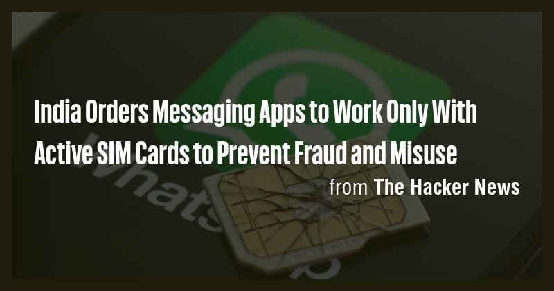 India Orders Messaging Apps to Work Only With Active SIM Cards to ...