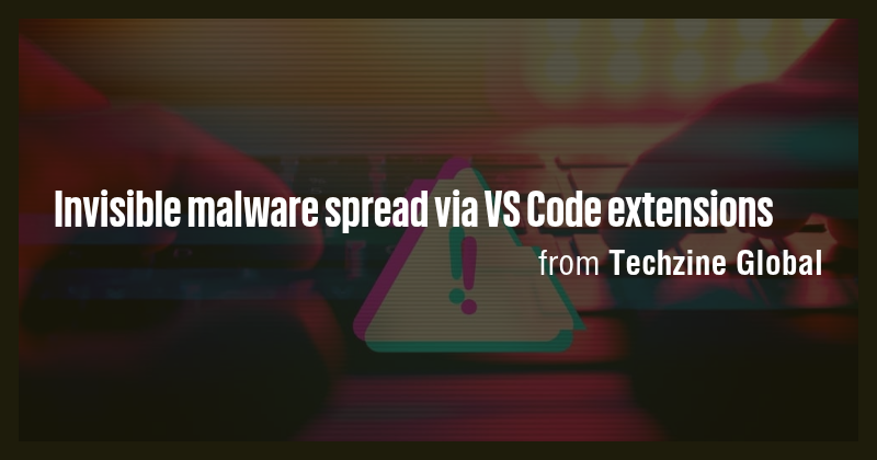 Invisible malware spread via VS Code extensions - Briefly