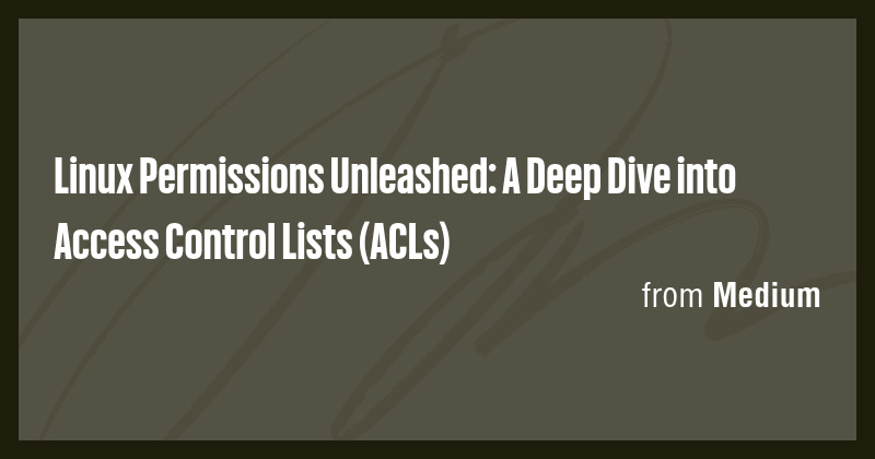 Linux Permissions Unleashed: A Deep Dive into Access Control Lists ...