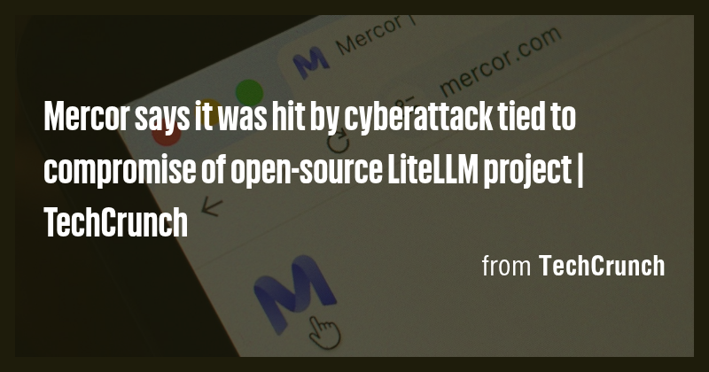 Mercor says it was hit by cyberattack tied to compromise of open-source ...