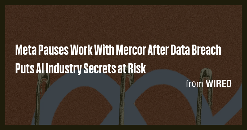 Meta Pauses Work With Mercor After Data Breach Puts AI Industry Secrets ...