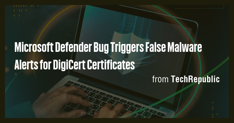 Microsoft Defender Bug Triggers False Malware Alerts for DigiCert ...