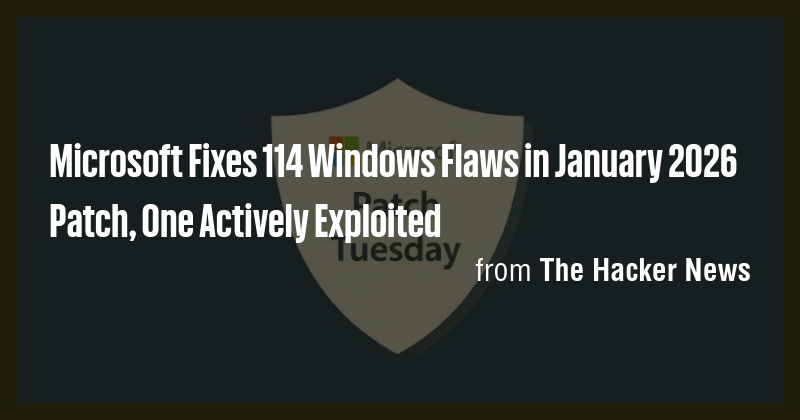 Microsoft Fixes 114 Windows Flaws in January 2026 Patch, One Actively ...