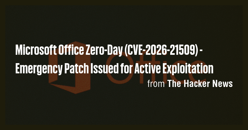 Microsoft Office Zero-Day (CVE-2026-21509) - Emergency Patch Issued for ...