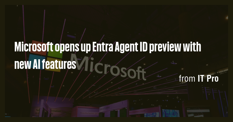 Microsoft opens up Entra Agent ID preview with new AI features - Briefly
