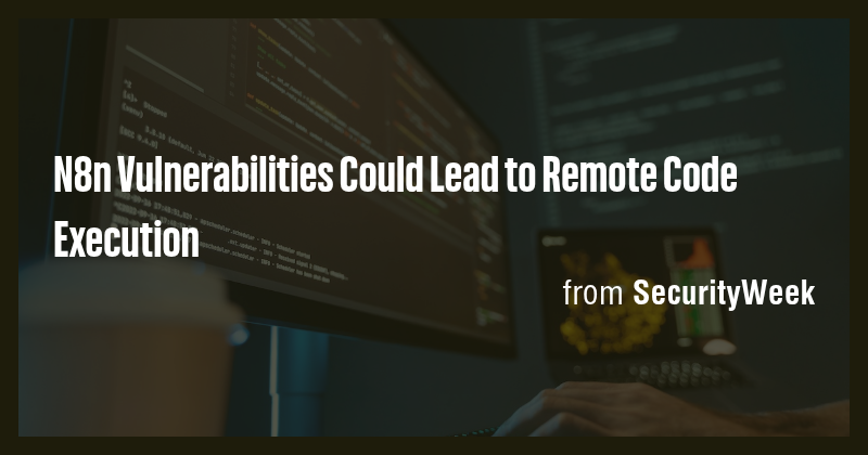 N8n Vulnerabilities Could Lead to Remote Code Execution - Briefly
