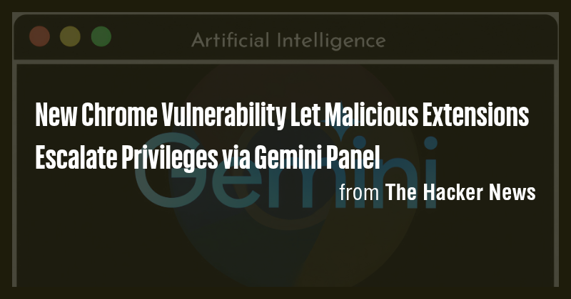 New Chrome Vulnerability Let Malicious Extensions Escalate Privileges ...
