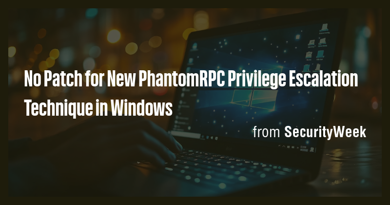 No Patch for New PhantomRPC Privilege Escalation Technique in Windows ...