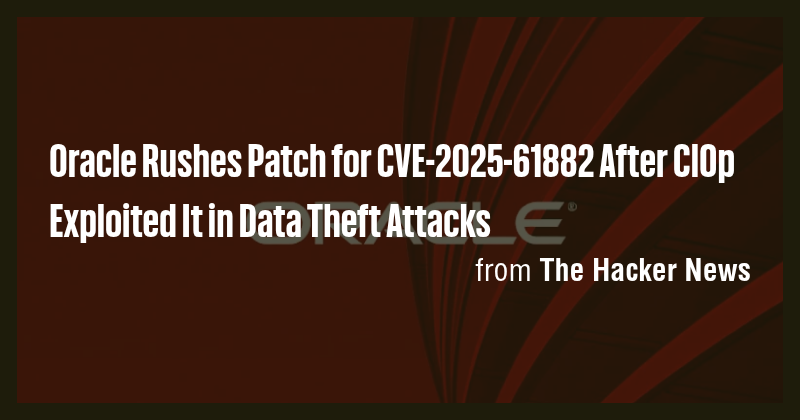 Oracle Rushes Patch for CVE-2025-61882 After Cl0p Exploited It in Data ...