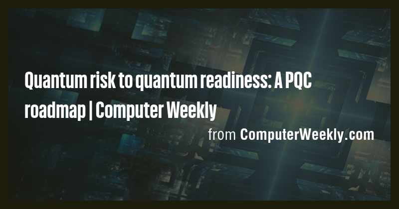 Quantum risk to quantum readiness: A PQC roadmap | Computer Weekly ...