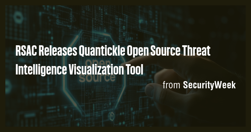 RSAC Releases Quantickle Open Source Threat Intelligence Visualization ...
