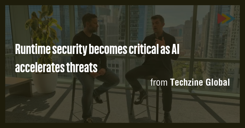 Runtime security becomes critical as AI accelerates threats - Briefly