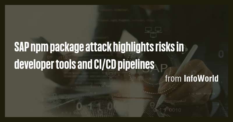 SAP npm package attack highlights risks in developer tools and CI/CD ...