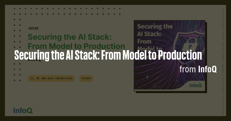 Securing the AI Stack: From Model to Production - Briefly