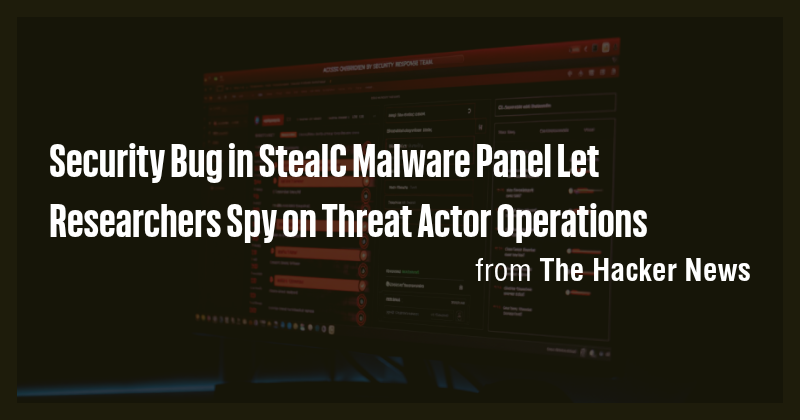 Security Bug in StealC Malware Panel Let Researchers Spy on Threat ...