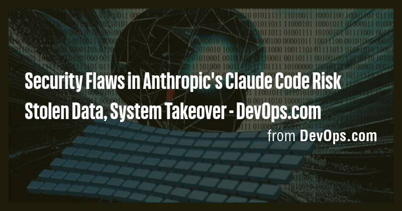 Security Flaws in Anthropic's Claude Code Risk Stolen Data, System ...