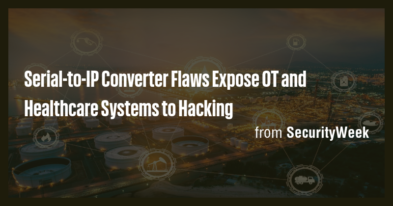 Serial-to-IP Converter Flaws Expose OT and Healthcare Systems to ...