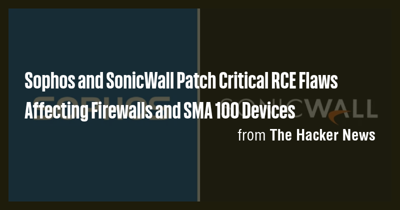 Sophos and SonicWall Patch Critical RCE Flaws Affecting Firewalls and ...