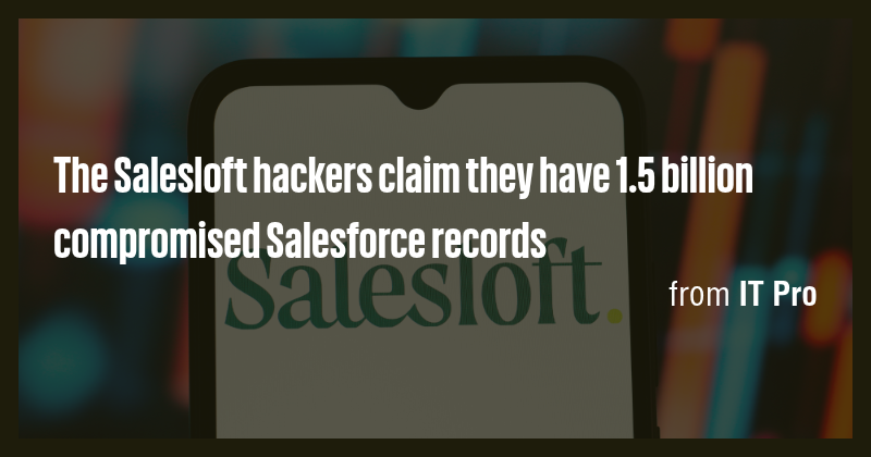 The Salesloft hackers claim they have 1.5 billion compromised ...