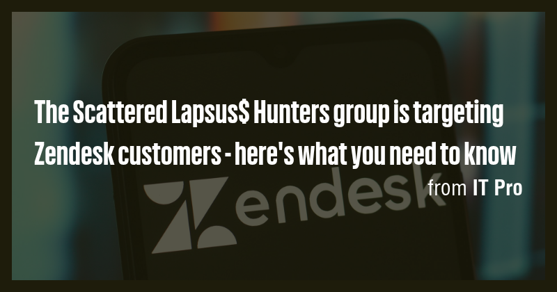 The Scattered Lapsus$ Hunters group is targeting Zendesk customers ...
