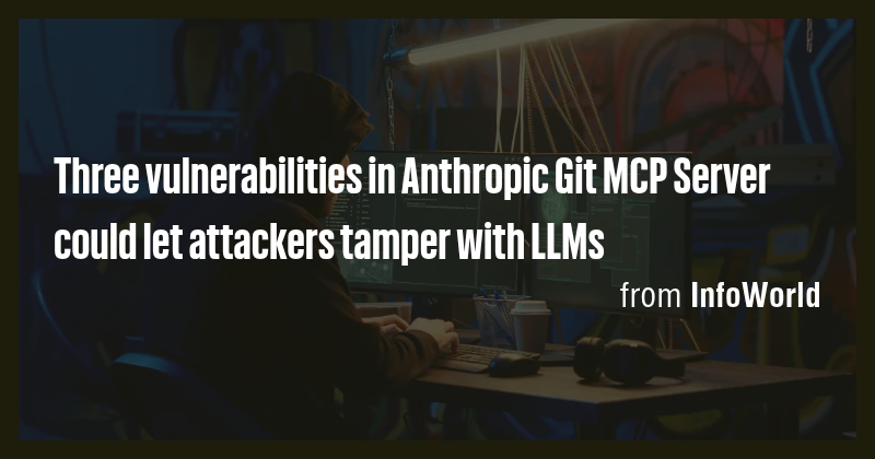 Three vulnerabilities in Anthropic Git MCP Server could let attackers ...