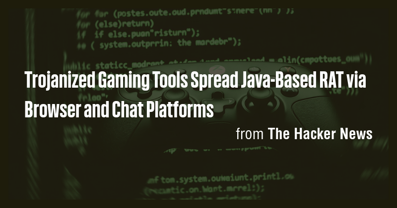 Trojanized Gaming Tools Spread Java-Based RAT via Browser and Chat ...
