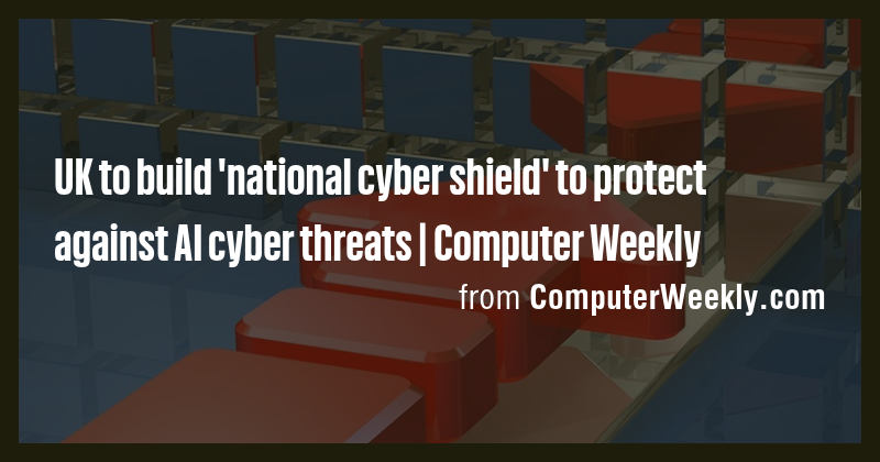 UK to build 'national cyber shield' to protect against AI cyber threats ...