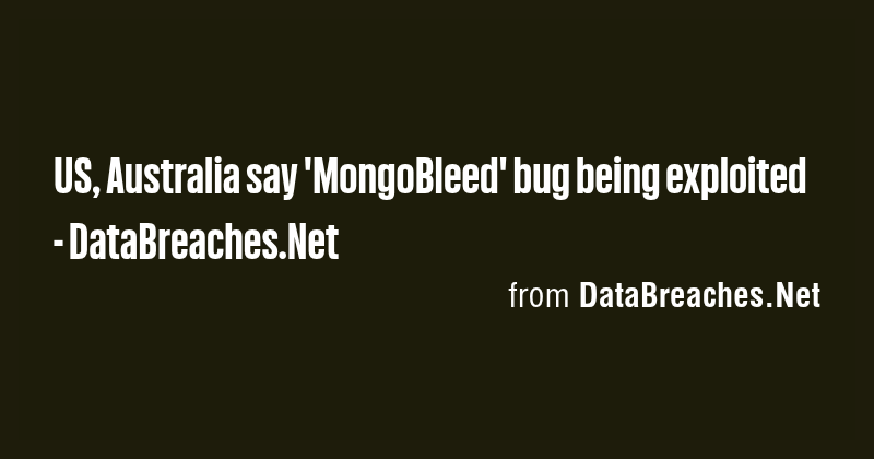 US, Australia say 'MongoBleed' bug being exploited - DataBreaches.Net ...