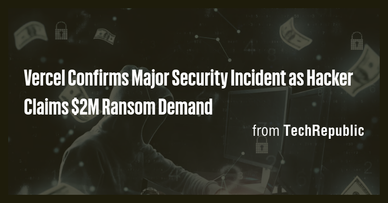 Vercel Confirms Major Security Incident as Hacker Claims $2M Ransom ...