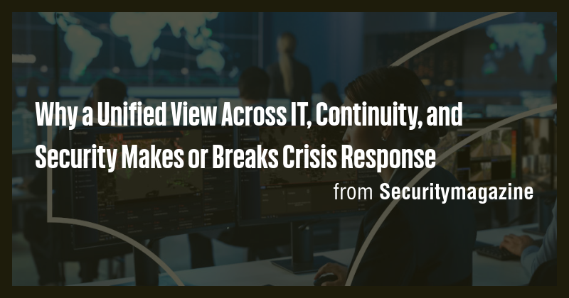 Why a Unified View Across IT, Continuity, and Security Makes or Breaks ...