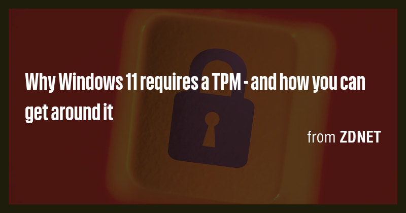 Why Windows 11 requires a TPM - and how you can get around it - Briefly