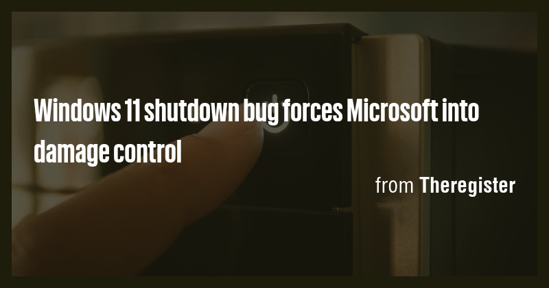 Windows 11 shutdown bug forces Microsoft into damage control - Briefly