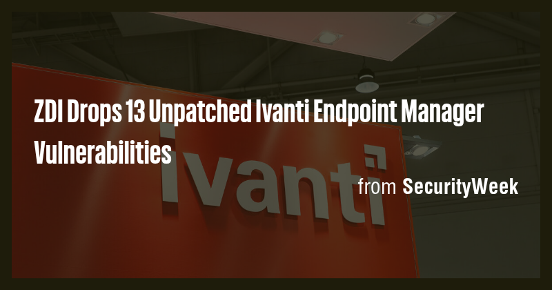 ZDI Drops 13 Unpatched Ivanti Endpoint Manager Vulnerabilities - Briefly