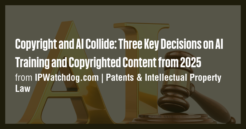 Copyright and AI Collide: Three Key Decisions on AI Training and ...